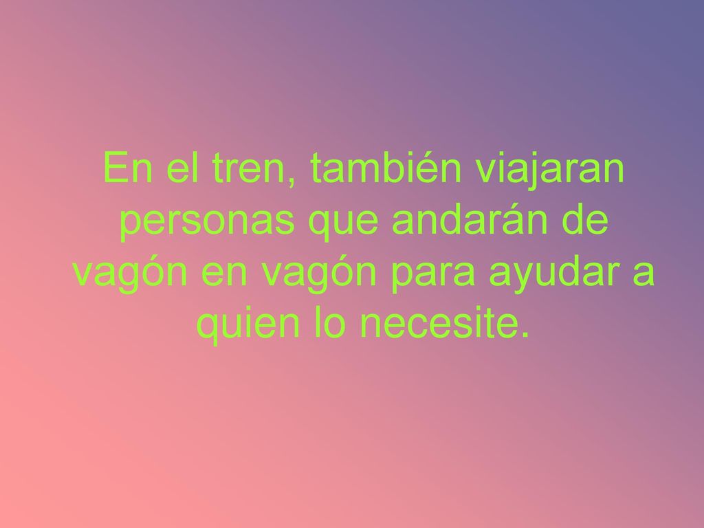 En el tren, también viajaran personas que andarán de vagón en vagón para ayudar a quien lo necesite.
