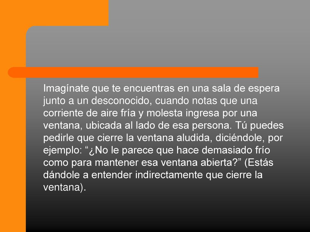 Imagínate que te encuentras en una sala de espera junto a un desconocido, cuando notas que una corriente de aire fría y molesta ingresa por una ventana, ubicada al lado de esa persona.