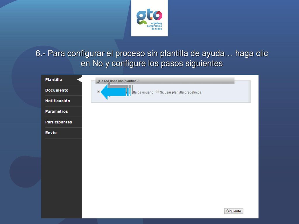 6.- Para configurar el proceso sin plantilla de ayuda… haga clic en No y configure los pasos siguientes