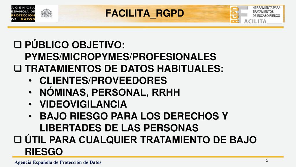 FACILITA_RGPD PÚBLICO OBJETIVO: PYMES/MICROPYMES/PROFESIONALES. TRATAMIENTOS DE DATOS HABITUALES: CLIENTES/PROVEEDORES.