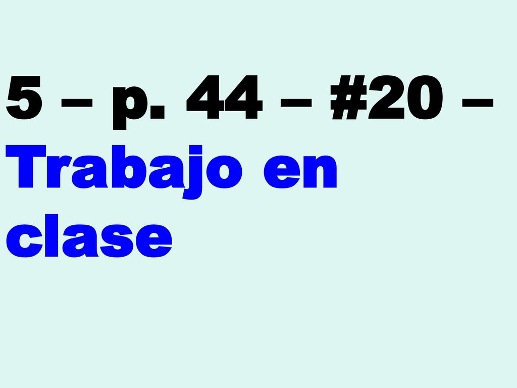 5 – p. 44 – #20 – Trabajo en clase