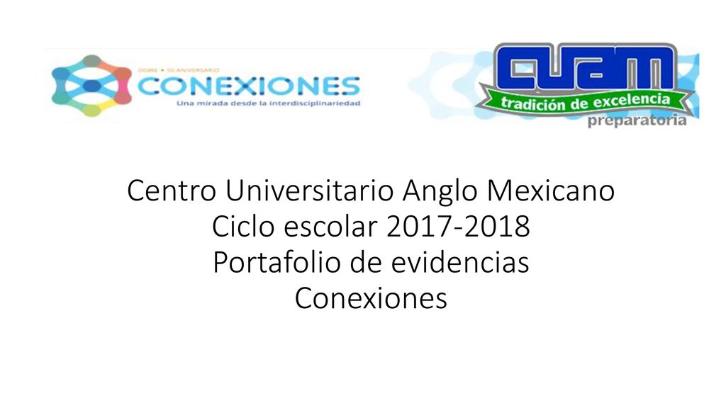Centro Universitario Anglo Mexicano Ciclo escolar Portafolio de evidencias Conexiones