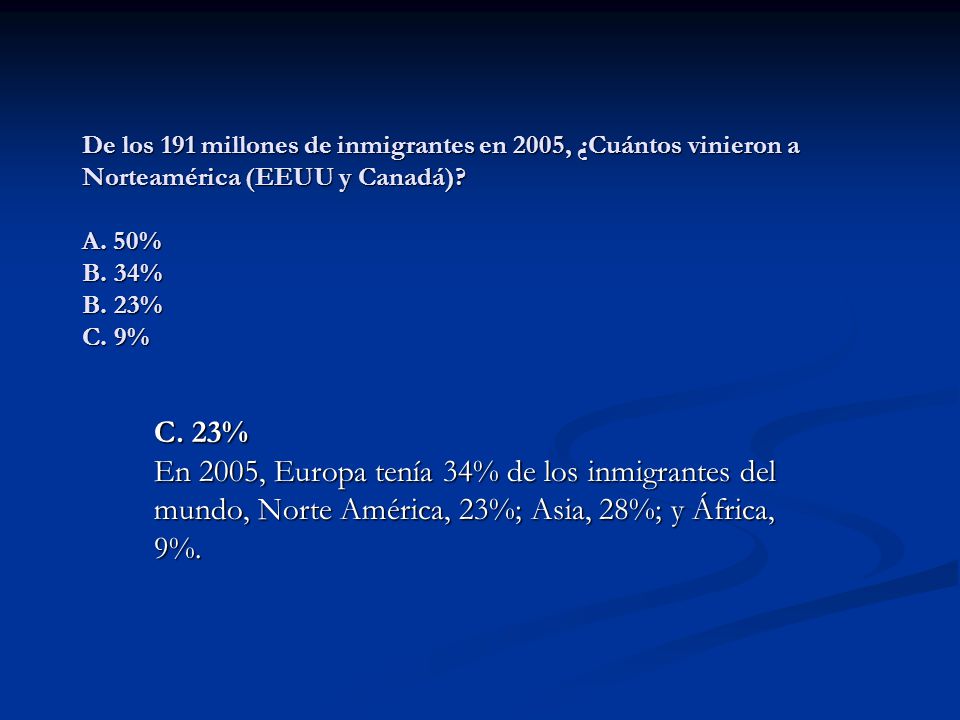 De los 191 millones de inmigrantes en 2005, ¿Cuántos vinieron a Norteamérica (EEUU y Canadá) A. 50% B. 34% B. 23% C. 9%