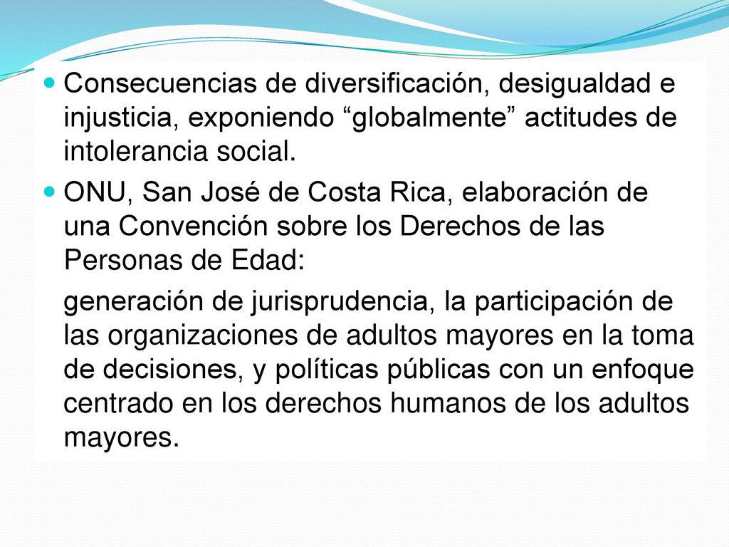 Consecuencias de diversificación, desigualdad e injusticia, exponiendo globalmente actitudes de intolerancia social.