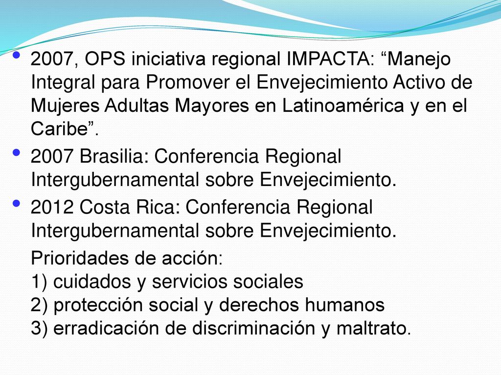 2007, OPS iniciativa regional IMPACTA: Manejo Integral para Promover el Envejecimiento Activo de Mujeres Adultas Mayores en Latinoamérica y en el Caribe .