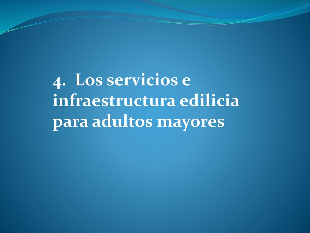 4. Los servicios e infraestructura edilicia para adultos mayores
