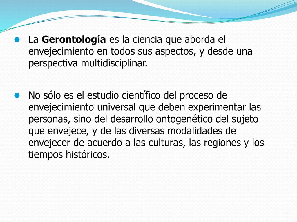 La Gerontología es la ciencia que aborda el envejecimiento en todos sus aspectos, y desde una perspectiva multidisciplinar.
