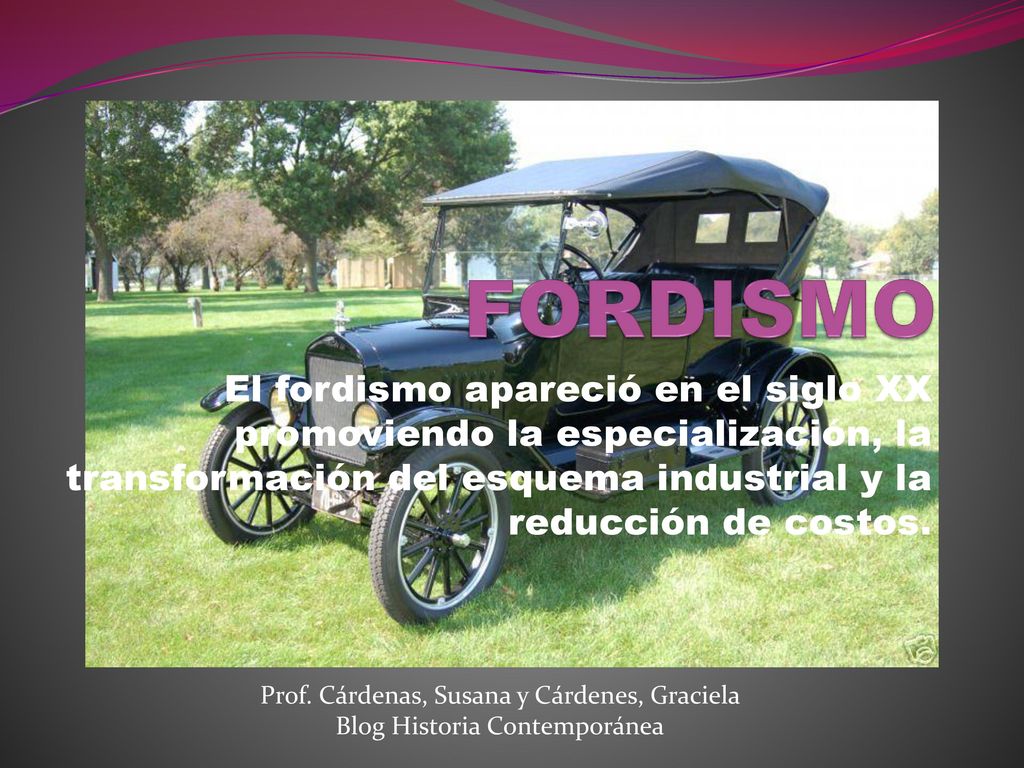 FORDISMO El fordismo apareció en el siglo XX promoviendo la especialización, la transformación del esquema industrial y la reducción de costos.