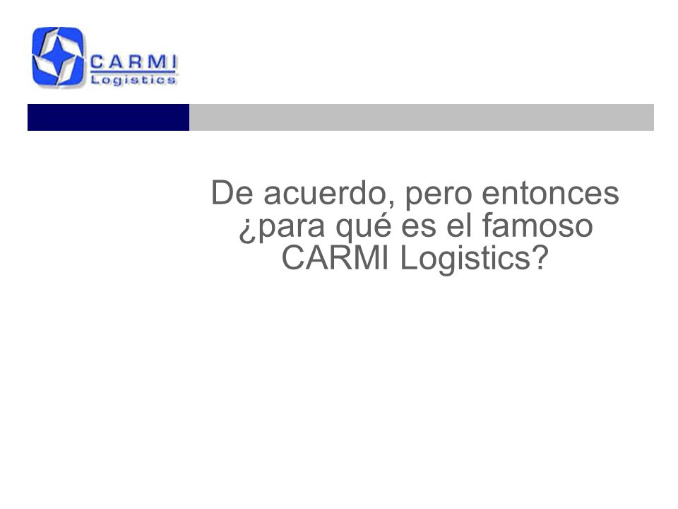 De acuerdo, pero entonces ¿para qué es el famoso CARMI Logistics