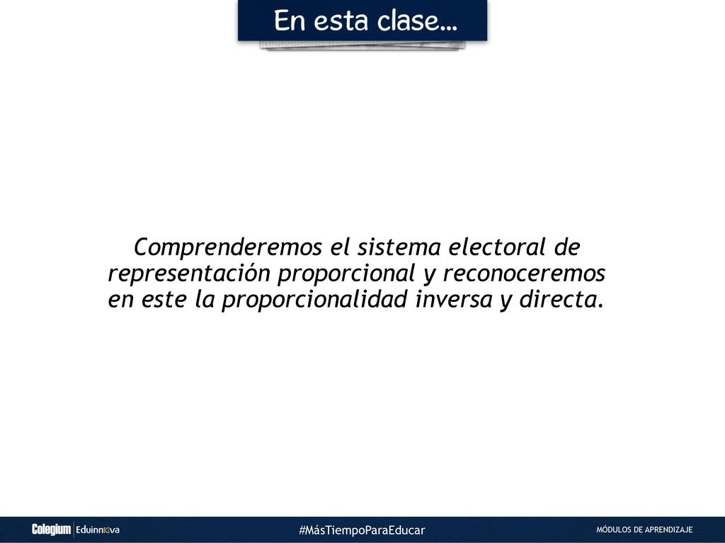 Comprenderemos el sistema electoral de representación proporcional y reconoceremos en este la proporcionalidad inversa y directa.