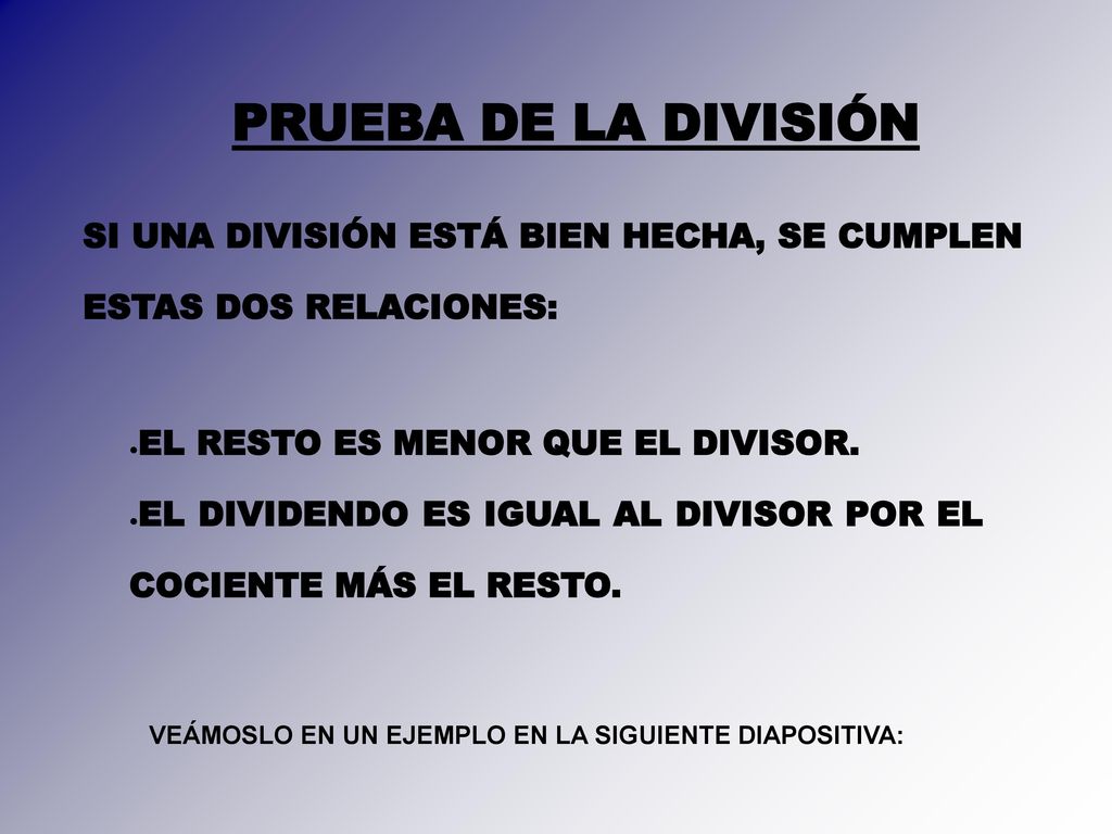 PRUEBA DE LA DIVISIÓN SI UNA DIVISIÓN ESTÁ BIEN HECHA, SE CUMPLEN ESTAS DOS RELACIONES: EL RESTO ES MENOR QUE EL DIVISOR.