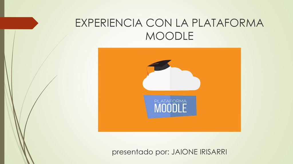EXPERIENCIA CON LA PLATAFORMA MOODLE presentado por: JAIONE IRISARRI