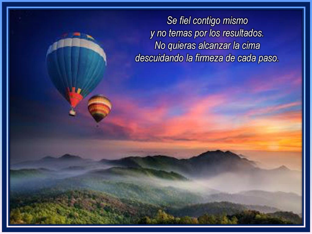 Se fiel contigo mismo y no temas por los resultados