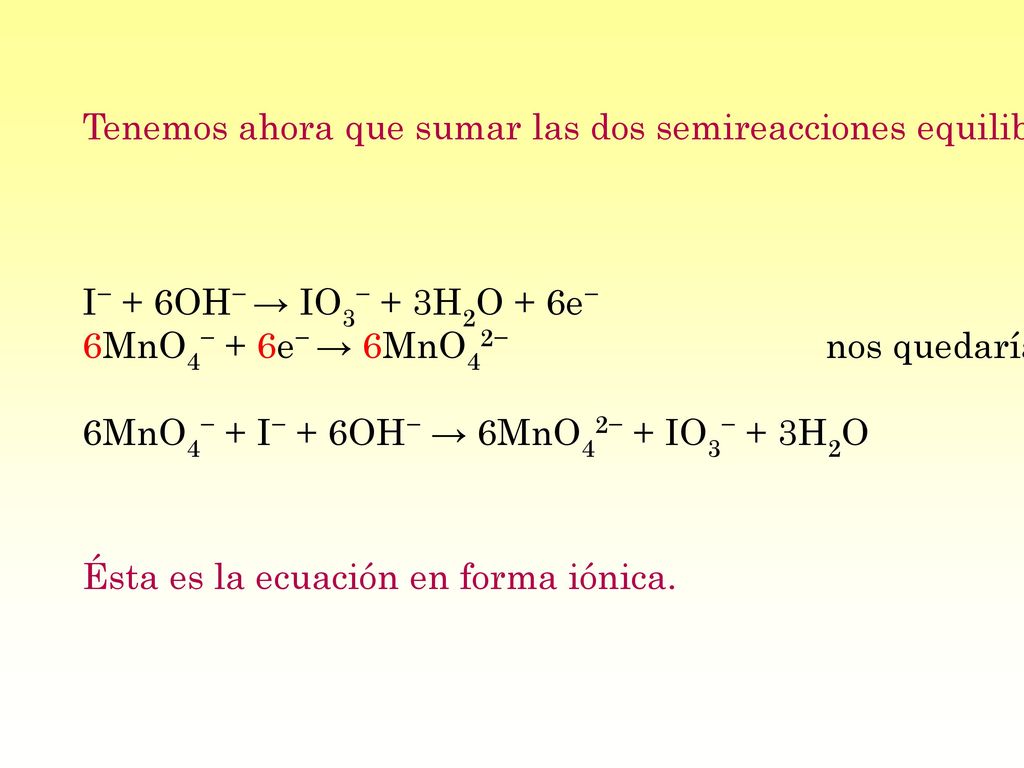 Tenemos ahora que sumar las dos semireacciones equilibrando el número de electrones ganados y perdidos.
