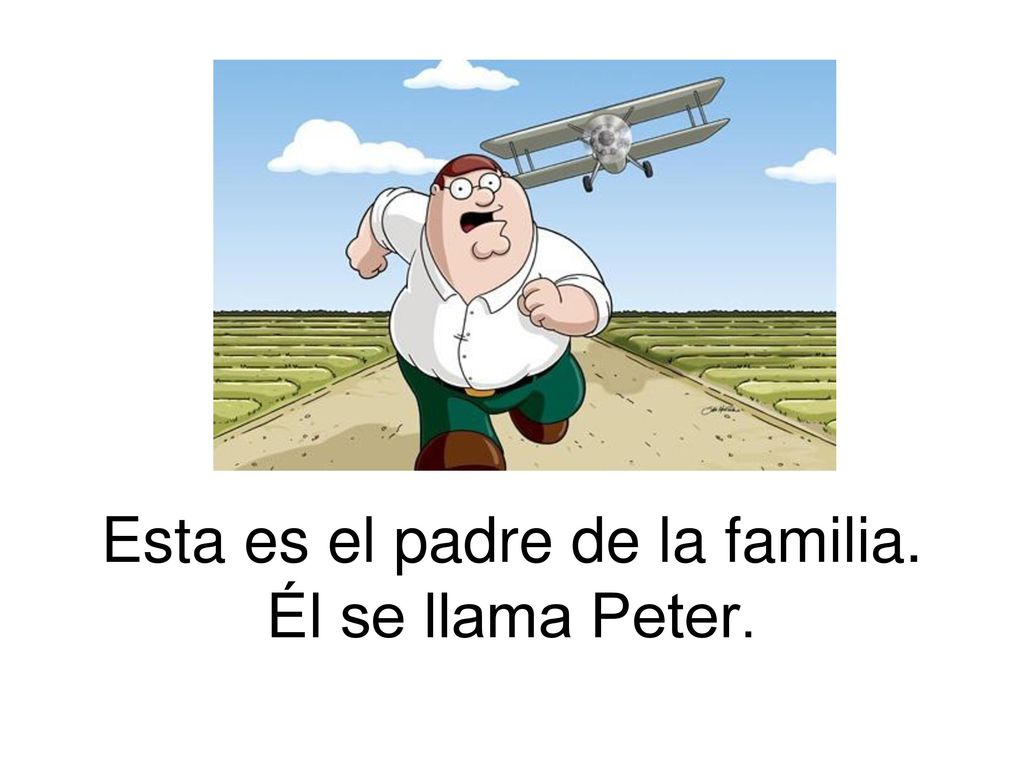 Esta es el padre de la familia. Él se llama Peter.