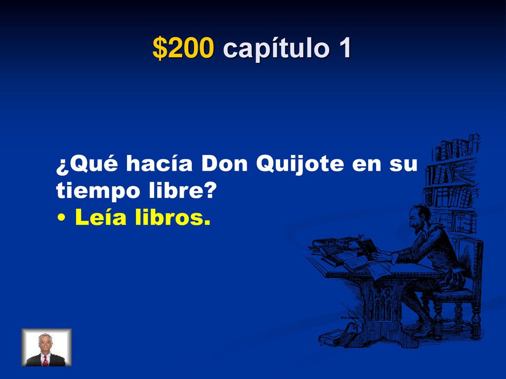 $200 capítulo 1 ¿Qué hacía Don Quijote en su tiempo libre • Leía libros.