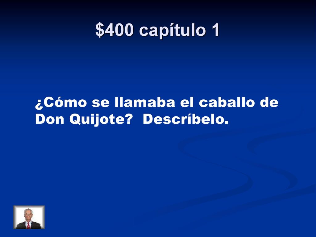 $400 capítulo 1 ¿Cómo se llamaba el caballo de Don Quijote Descríbelo.