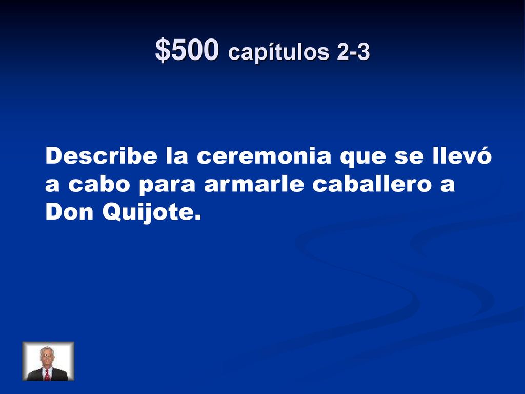 $500 capítulos 2-3 Describe la ceremonia que se llevó a cabo para armarle caballero a Don Quijote.