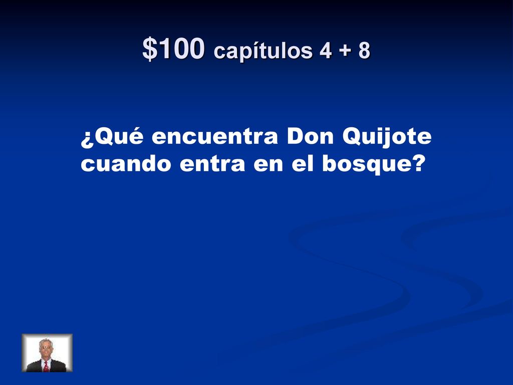 $100 capítulos ¿Qué encuentra Don Quijote cuando entra en el bosque