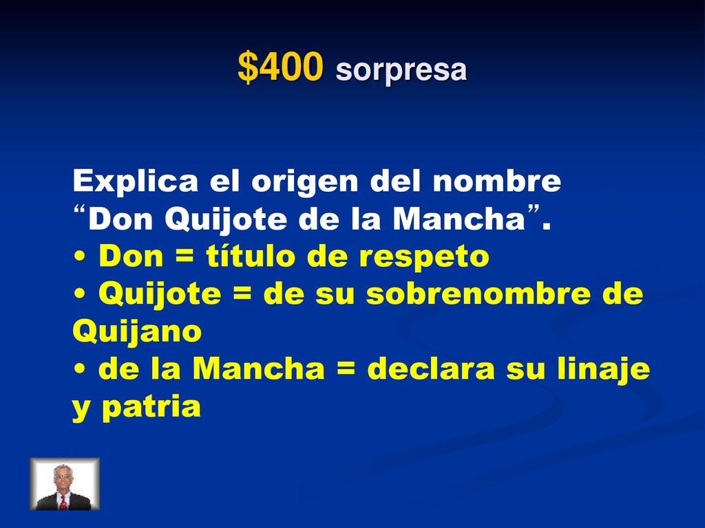 $400 sorpresa Explica el origen del nombre Don Quijote de la Mancha .