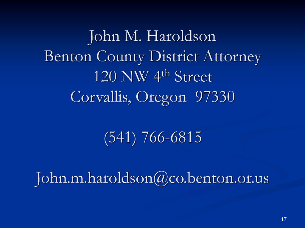 John M. Haroldson Benton County District Attorney 120 NW 4th Street Corvallis, Oregon (541)