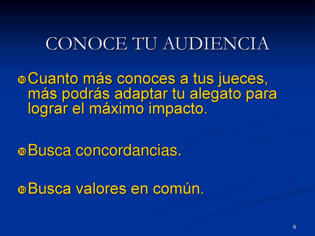 CONOCE TU AUDIENCIA Cuanto más conoces a tus jueces, más podrás adaptar tu alegato para lograr el máximo impacto.