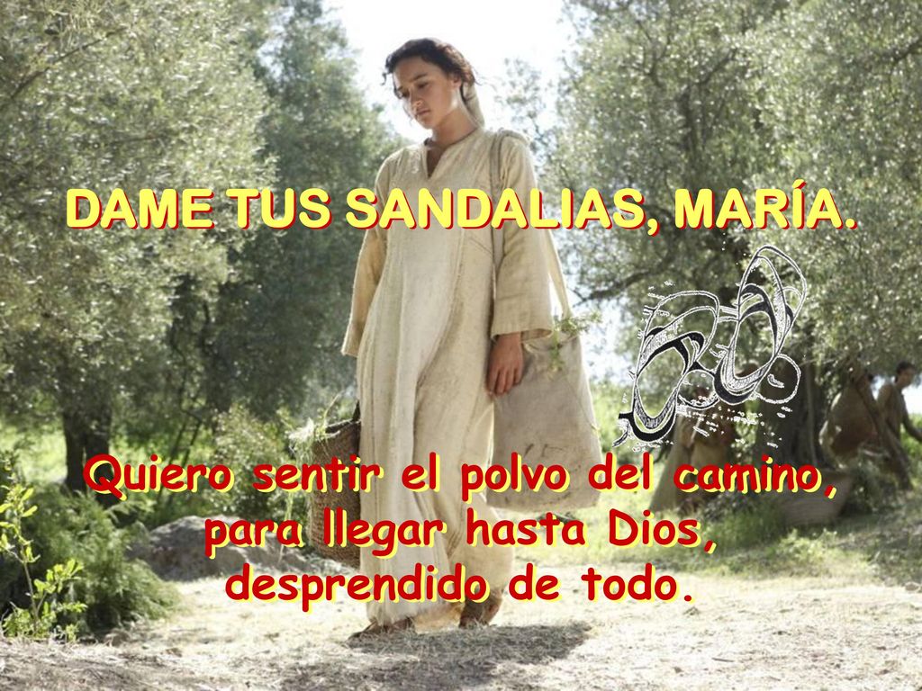 DAME TUS SANDALIAS, MARÍA. Quiero sentir el polvo del camino,