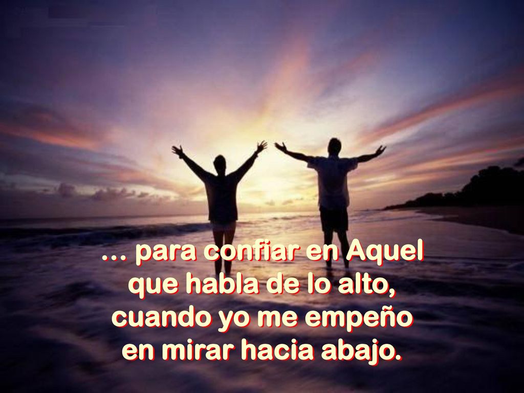 … para confiar en Aquel que habla de lo alto,