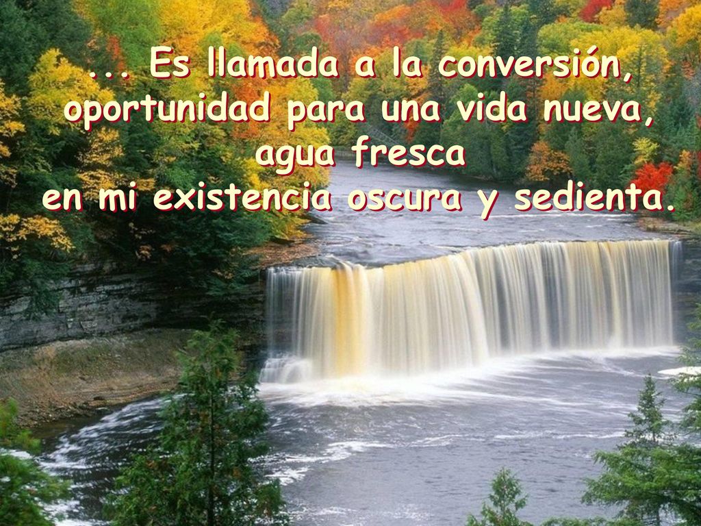 ... Es llamada a la conversión, oportunidad para una vida nueva,