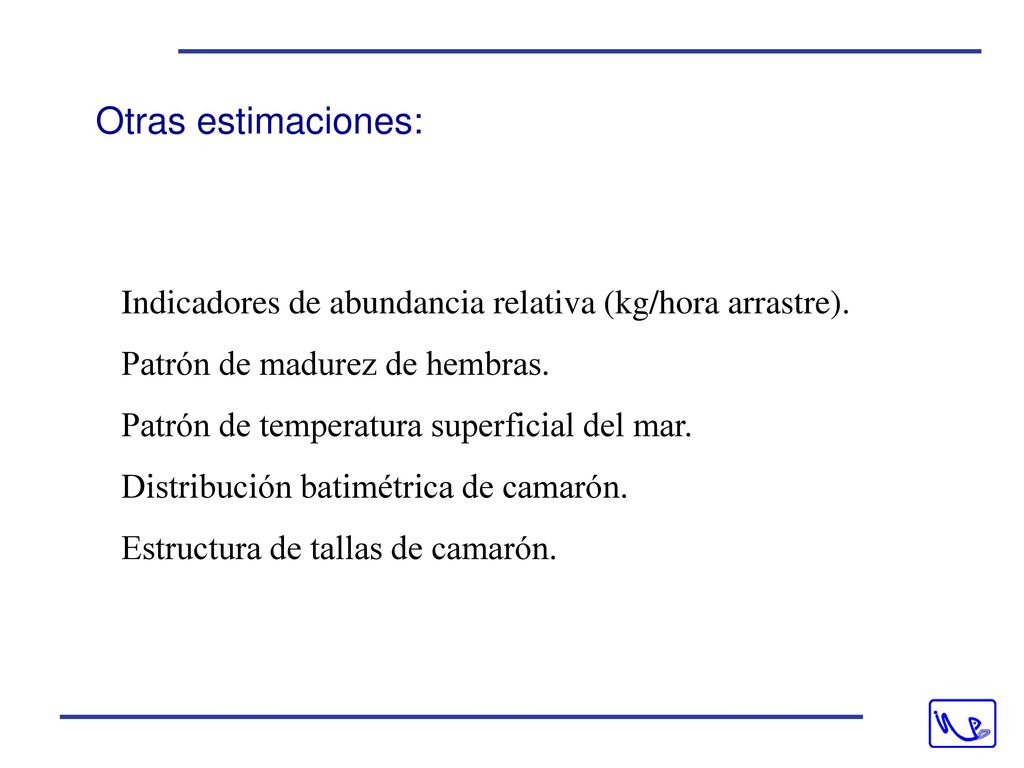 Otras estimaciones: Indicadores de abundancia relativa (kg/hora arrastre). Patrón de madurez de hembras.