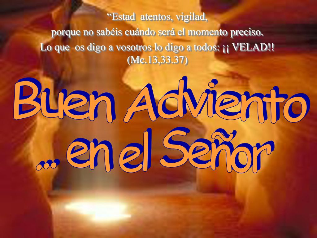 Buen Adviento ... en el Señor Estad atentos, vigilad,