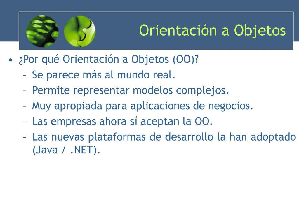Orientación a Objetos ¿Por qué Orientación a Objetos (OO)