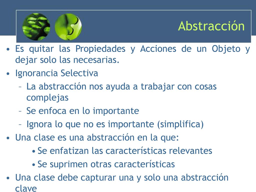Abstracción Es quitar las Propiedades y Acciones de un Objeto y dejar solo las necesarias. Ignorancia Selectiva.