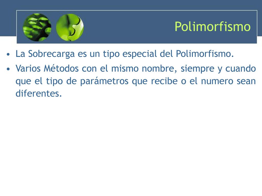 Polimorfismo La Sobrecarga es un tipo especial del Polimorfismo.