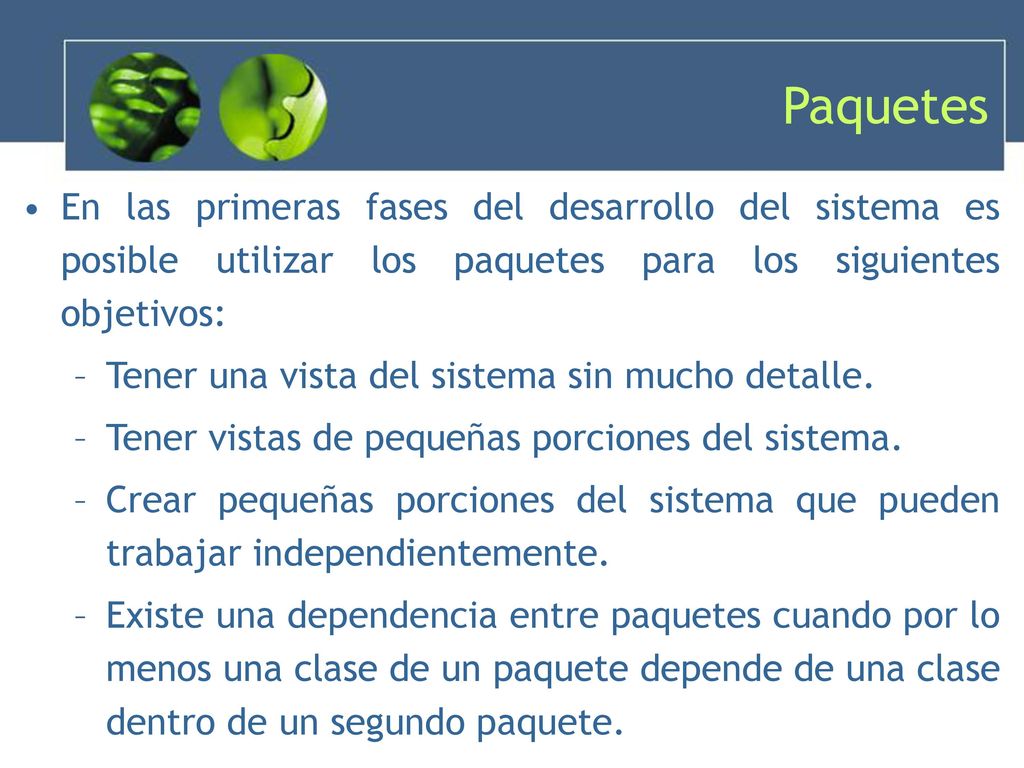 Paquetes En las primeras fases del desarrollo del sistema es posible utilizar los paquetes para los siguientes objetivos: