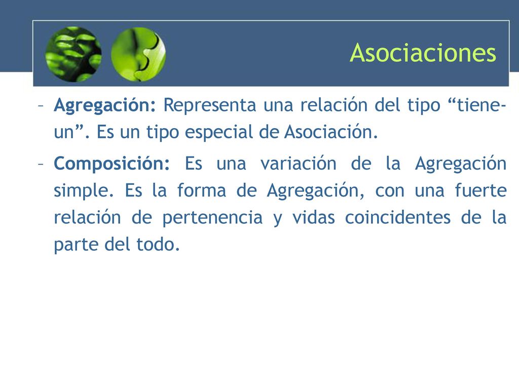 Asociaciones Agregación: Representa una relación del tipo tiene-un . Es un tipo especial de Asociación.