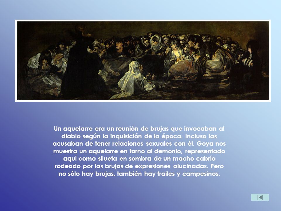 Un aquelarre era un reunión de brujas que invocaban al diablo según la inquisición de la época.
