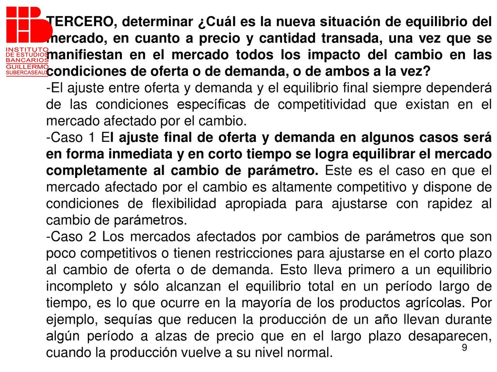 TERCERO, determinar ¿Cuál es la nueva situación de equilibrio del mercado, en cuanto a precio y cantidad transada, una vez que se manifiestan en el mercado todos los impacto del cambio en las condiciones de oferta o de demanda, o de ambos a la vez