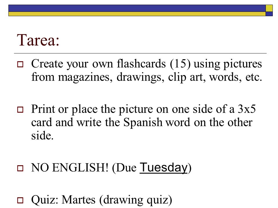 Tarea: Create your own flashcards (15) using pictures from magazines, drawings, clip art, words, etc.