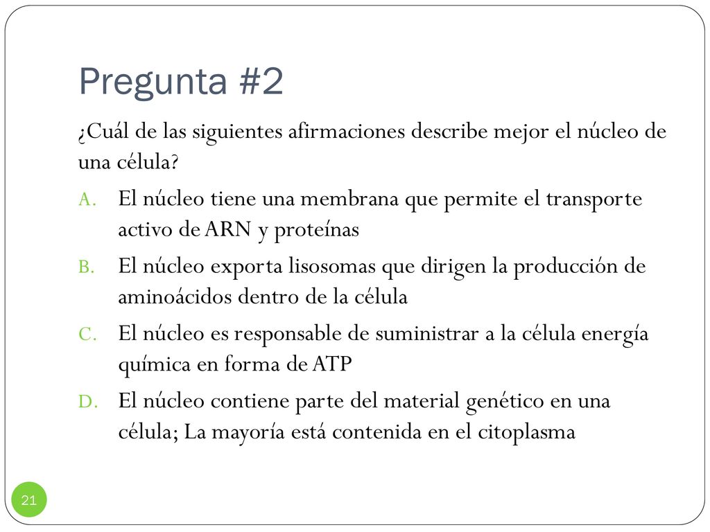 Pregunta #2 ¿Cuál de las siguientes afirmaciones describe mejor el núcleo de una célula