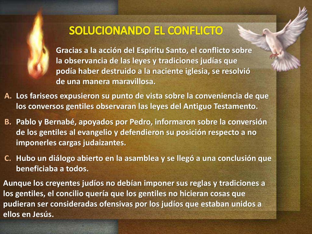 Gracias a la acción del Espíritu Santo, el conflicto sobre la observancia de las leyes y tradiciones judías que podía haber destruido a la naciente iglesia, se resolvió de una manera maravillosa.