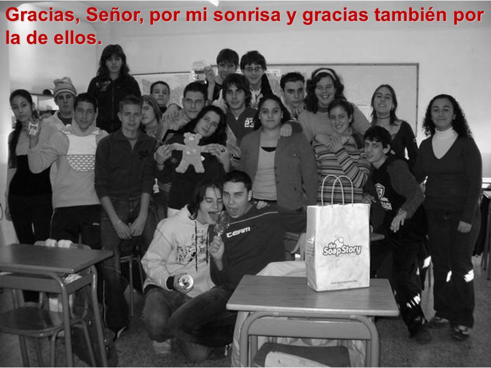 Gracias, Señor, por mi sonrisa y gracias también por la de ellos.