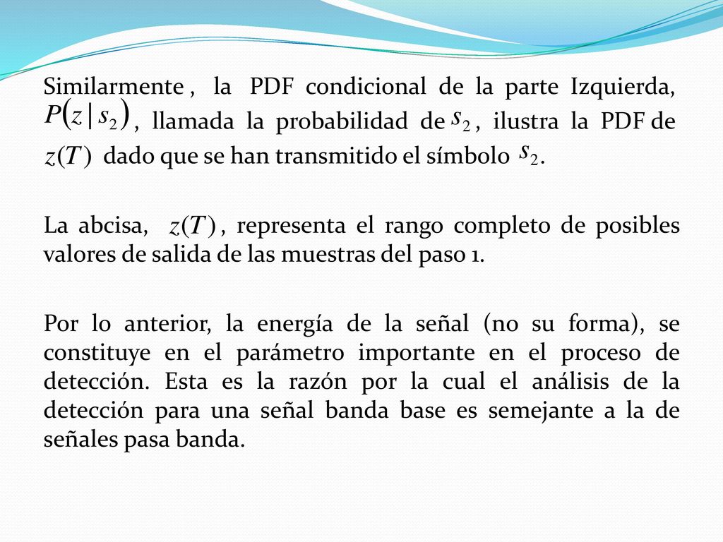 Similarmente , la PDF condicional de la parte Izquierda, , llamada la probabilidad de , ilustra la PDF de dado que se han transmitido el símbolo .