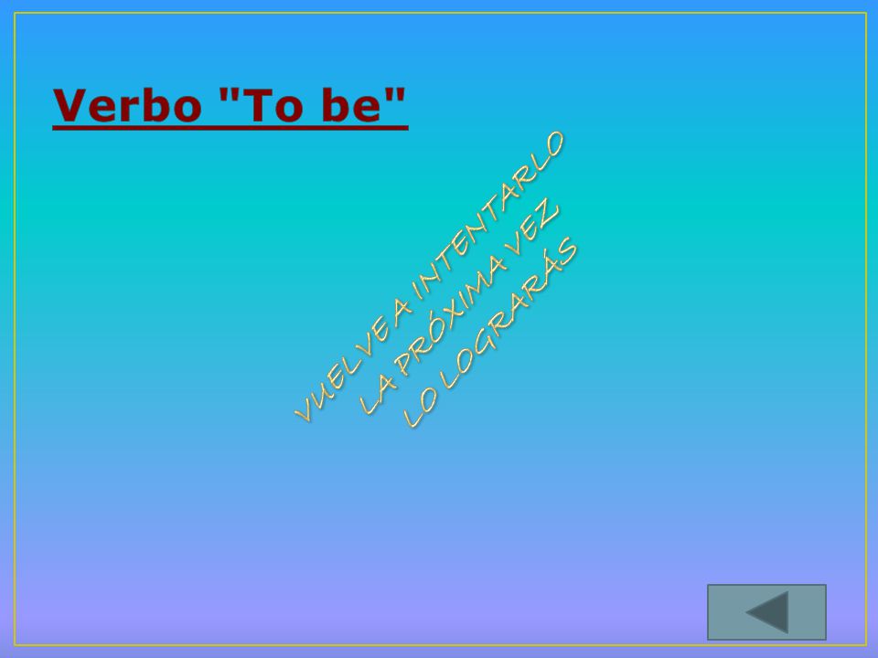 Verbo To be VUELVE A INTENTARLO LA PRÓXIMA VEZ LO LOGRARÁS