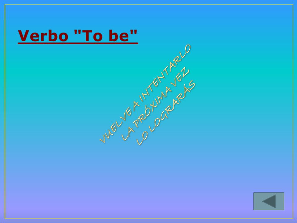 Verbo To be VUELVE A INTENTARLO LA PRÓXIMA VEZ LO LOGRARÁS
