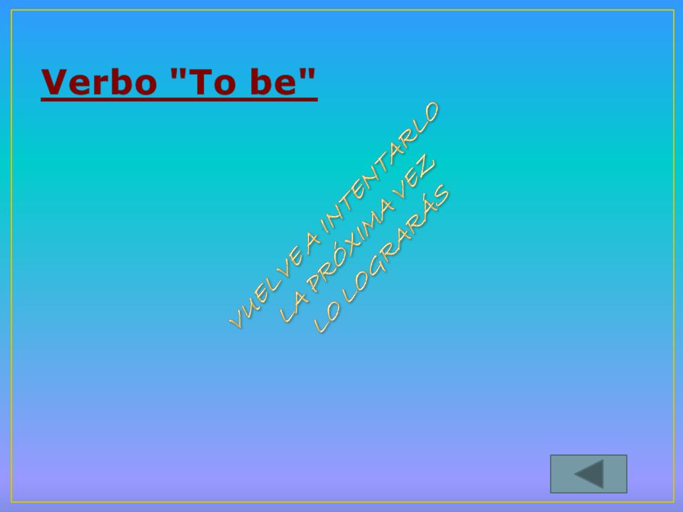 Verbo To be VUELVE A INTENTARLO LA PRÓXIMA VEZ LO LOGRARÁS