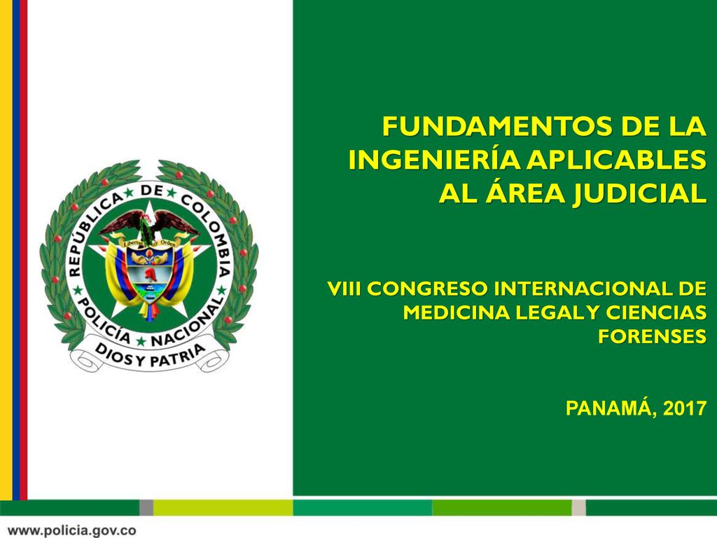 FUNDAMENTOS DE LA INGENIERÍA APLICABLES AL ÁREA JUDICIAL VIII CONGRESO INTERNACIONAL DE MEDICINA LEGAL Y CIENCIAS FORENSES PANAMÁ, 2017