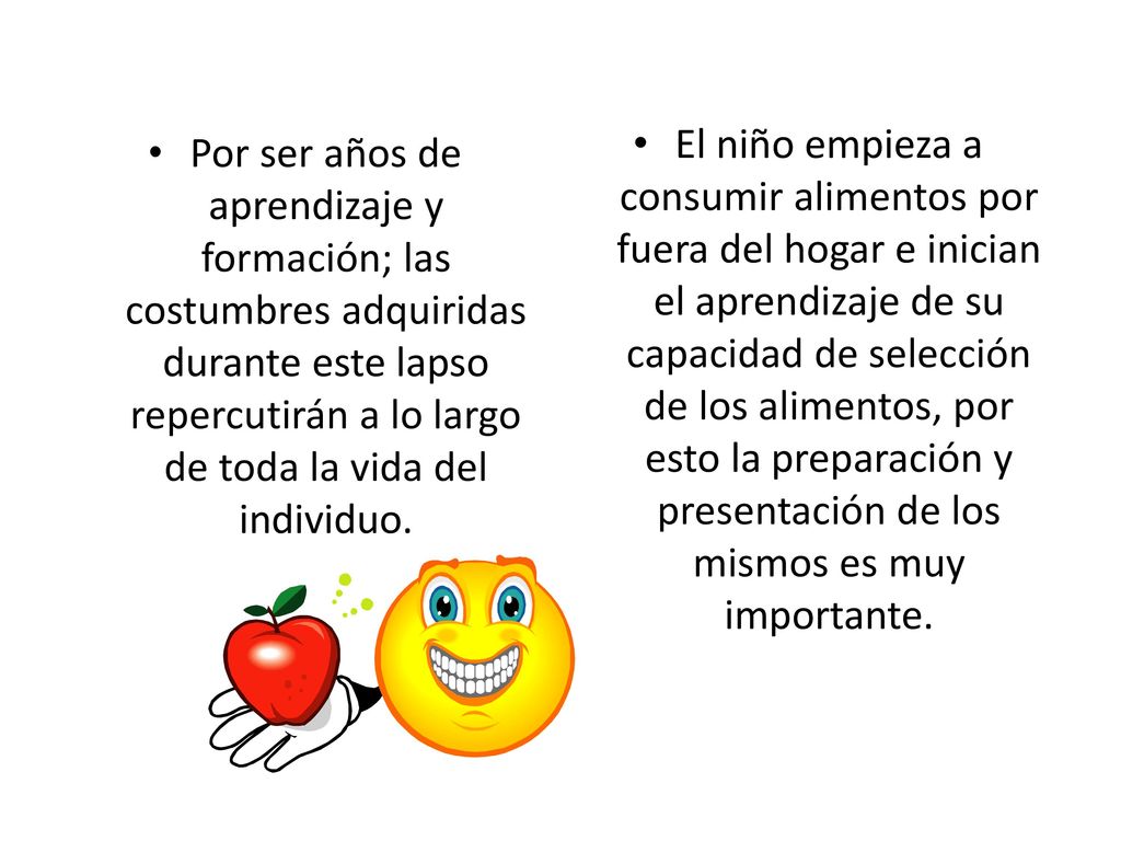 El niño empieza a consumir alimentos por fuera del hogar e inician el aprendizaje de su capacidad de selección de los alimentos, por esto la preparación y presentación de los mismos es muy importante.