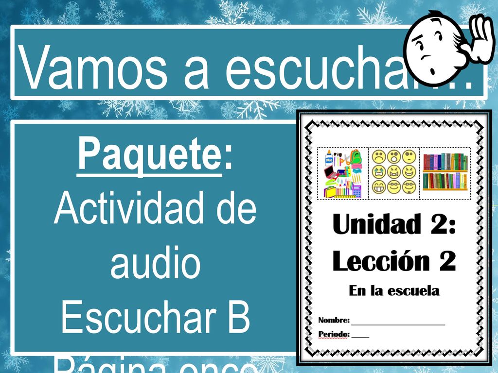Vamos a escuchar… Paquete: Actividad de audio Escuchar B Página once