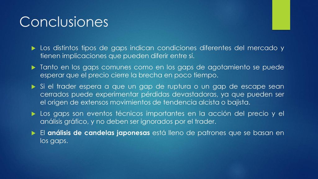 Conclusiones Los distintos tipos de gaps indican condiciones diferentes del mercado y tienen implicaciones que pueden diferir entre sí.